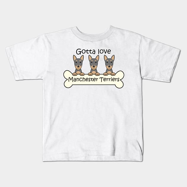 Gotta Love Manchester Terriers Kids T-Shirt by AnitaValle